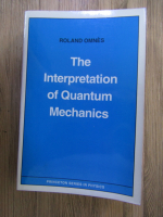 Anticariat: Roland Omnes - The interpretation of Quantum Mechanics