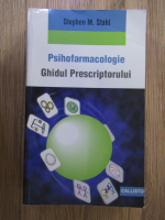 Stephen M. Stahl - Psihofarmacologie. Ghidul prescriptorului (editia 2012)