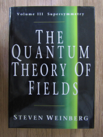 Steven Weinberg - The quantum theory of fields (volumul 3)