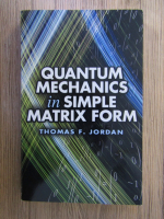 Thomas F. Jordan - Quantum Mechanics in simple Matrix form