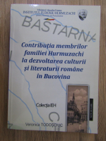 Veronica Todosciuc - Contributia membrilor familiei Hurmuzachi la dezvoltarea culturii si literaturii romane in Bucovina