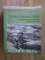 Anticariat: William H. Calvin - The river that flows uphill