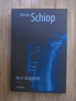 Adrian Schiop - Nu e dragoste. Poeme