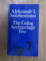 Aleksandr Solzhenitsyn - The Gulag Archipelago (volumul 2)