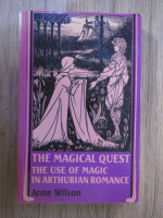 Anne Wilson - The magical quest. The use of magic in Arthurian romance