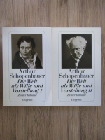 Anticariat: Arthur Schopenhauer - Die Welt als Wille und Vorstellung (volumul 2, partea 1 si 2)