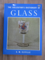 Anticariat: E. M. Elville - The collector's dictionary of glass