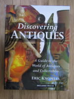 Eric Knowles - Discovering Antiques. A guide to the World of Antiques and Collectables