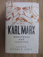 Gareth Stedman Jones - Karl Marx. Greatness and illusion