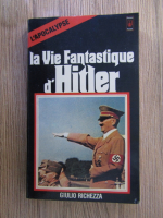 Anticariat: Giulio Richezza - La vie fantastique d'Hitler