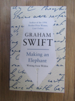 Anticariat: Graham Swift - Making an elephant