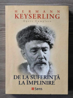 Hermann Keyserling - Opere complete, vol 3. De la suferinta la implinire