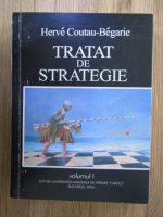 Herve Coutau Begarie - Tratat de strategie (volumul 1)