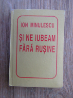 Ion Minulescu - Si ne iubeam fara rusine