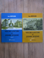 Ion Mitican - Vechi locuri si zidiri iesene (2 volume)