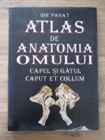 Anticariat: Ion Pasat - Atlas de anatomia omului. Capul si gatul