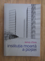 Ionut Chiva - Institutia moarta a postei