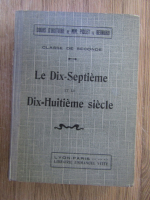 Anticariat: J. A. Bernard - Le dix-septieme et le dix-huitieme siecle (1927)