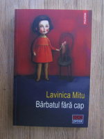 Anticariat: Lavinica Mitu - Barbatul fara cap