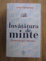 Liviu Papadima - Invatatura de minte. Eseuri despre educatie