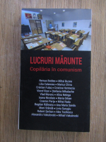 Anticariat: Lucrari marunte. Copilaria in comunism