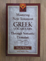 Mark Wilson - Mastering New Testament. Greek vocabulary through semantic domains