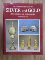 Anticariat: Michael Clayton - The Collector's dictionary of the Silver and Gold of Great Britain and North America