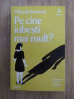 Mihaela Buruiana- Pe cine iubesti mai mult?