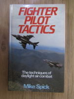 Mike Spick - Fighter pilot tactics. The techniques of daylight air combat