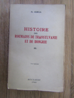 Nicolae Iorga - Histoire des roumains de Transylvanie et de Hongrie (volumul 2, 1940)