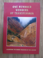 One hundred wonders of Transylvania. Discover the hidden treasures of the country