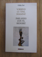 Anticariat: Otilia Dor - Vorbin cu tine, Doamne! Parlando con te, Signore! (editie bilingva)