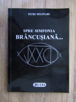 Petru Solonaru - Spre simfonia Brancusiana