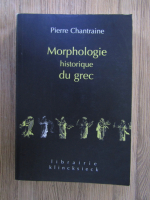 Pierre Chantraine - Morphologie historique du grec