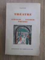 Anticariat: Racine - Theatre. Athalie, Esther, Phedre