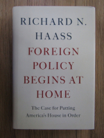 Anticariat: Richard Haass - Foreign policy begins at home