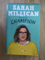 Anticariat: Sarah Millican - How to be champion