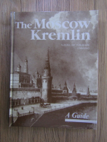 The Moscow Kremlin, a guide