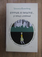 Anticariat: Veronica Rozenberg - Eppur si mouve... si totusi continua