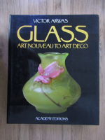 Victor Arwas - Glass. Art Nouveau to Art Deco