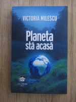 Anticariat: Victoria Milescu - Planeta sta acasa