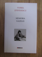 Anticariat: Viorel Stefanescu - Memoria gazelei