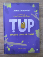 Alex Donovici - Tup. Imposibil e doar un cuvant (cartea intai)