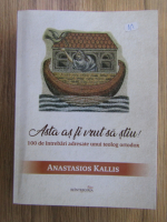 Anastasios Kallis - Asta as fi vrut sa stiu! 100 de intrebari adresate unui teolog ortodox