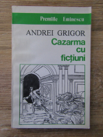 Andrei Grigor - Cazarma cu fictiuni