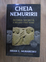 Anticariat: Brian C. Muraresku - Cheia nemuririi. Istoria secreta a religiei fara nume