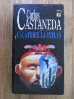 Anticariat: Carlos Castaneda - Calatorie la Ixtlan