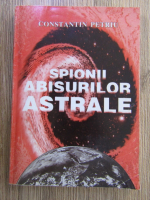 Constantin Petriu - Spionii abisurilor astrale