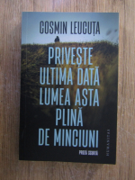 Cosmin Leucuta - Priveste ultima data lumea asta plina de minciuni