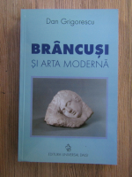 Anticariat: Dan Grigorescu - Brancusi si arta moderna